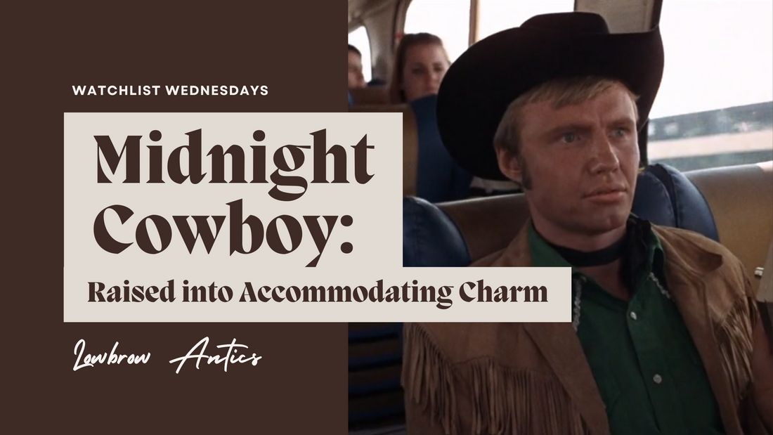 Watchlist Wednesdays: Midnight Cowboy - Raised into Accommodating Charm