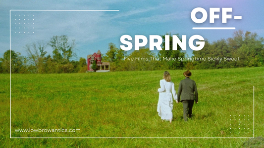 Off-Spring (Five Films That Make Springtime Sickly Sweet)