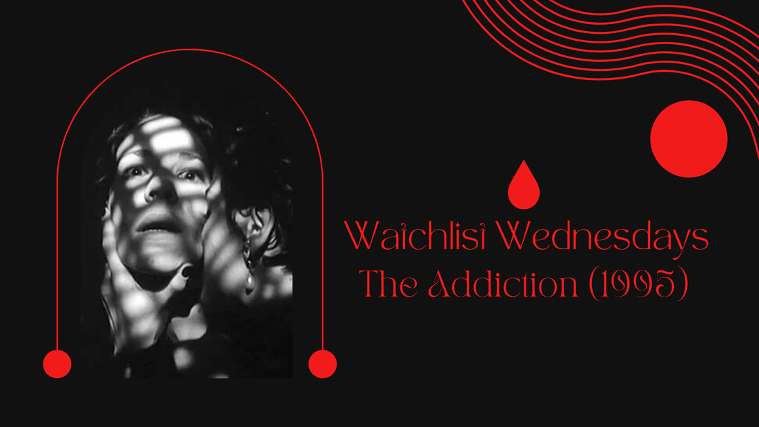 Watchlist Wednesdays: The Addiction (1995)