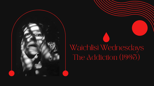 Watchlist Wednesdays: The Addiction (1995)