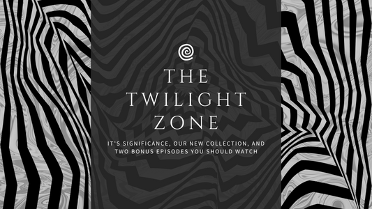 The Twilight Zone: It's Significance, Our New Collection, and Two Bonus Episodes You Should Watch