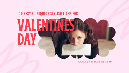 10 Sexy & Uniquely Stylish Films for Valentines Day