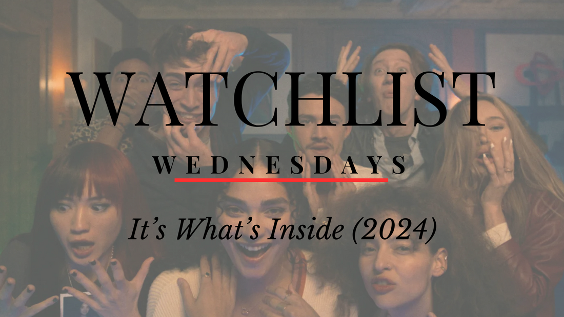 Watchlist Wednesdays: It's What's Inside